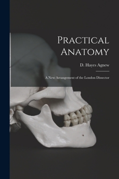 Paperback Practical Anatomy; a New Arrangement of the London Dissector Book