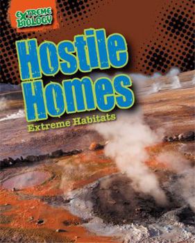 Hostile Homes: Extreme Habitats - Book  of the Extreme Biology