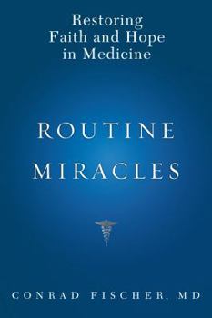 Hardcover Routine Miracles: Personal Journeys of Patients and Doctors Discovering the Powers of Modern Medicine Book