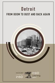 Detroit: From Boom to Bust and Back Again (HistoryIn60)
