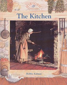 The Kitchen (Historic Communities: a Bobbie Kalman Series) - Book  of the Historic Communities