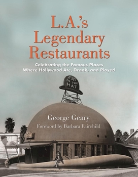 Hardcover L.A.'s Legendary Restaurants: Celebrating the Famous Places Where Hollywood Ate, Drank, and Played Book