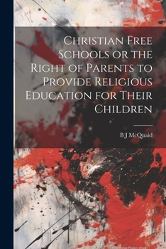 Paperback Christian Free Schools or the Right of Parents to Provide Religious Education for Their Children Book