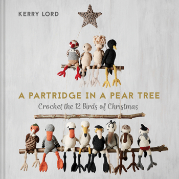 Hardcover A Partridge in a Pear Tree: Crochet the 12 birds of Christmas Book