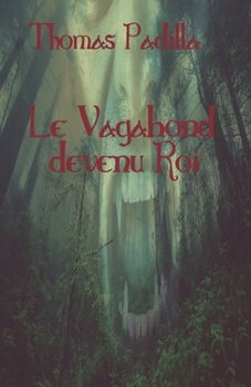 Paperback Le Vagabond devenu Roi: Une petite épopée [French] Book