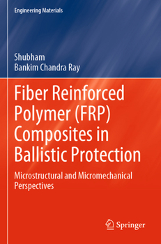 Paperback Fiber Reinforced Polymer (Frp) Composites in Ballistic Protection: Microstructural and Micromechanical Perspectives Book