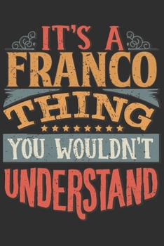 Paperback It's A Franco You Wouldn't Understand: Want To Create An Emotional Moment For A Franco Family Member ? Show The Franco's You Care With This Personal C Book