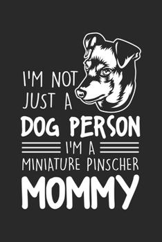 I'm not just a dog person Im a Miniature Pinscher Mommy: Miniatur Pinscher Hundemama  Notizbuch liniert 120 Seiten für Notizen Zeichnungen Formeln Organizer Tagebuch