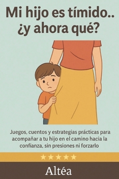 Paperback Mi hijo es tímido... ¿y ahora qué?: Juegos, cuentos y estrategias para ayudar a tu hijo a ganar confianza sin forzarlo [Spanish] Book