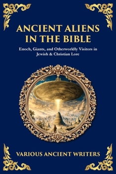 Ancient Aliens in the Bible: Enoch, Giants, and Otherworldly Visitors in Jewish & Christian Lore