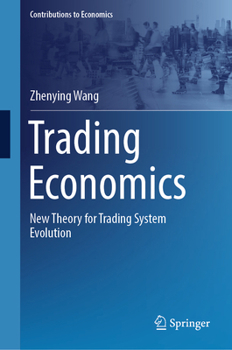 Hardcover Trading Economics: New Theory for Trading System Evolution Book