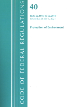 Paperback Code of Federal Regulations, Title 40 Protection of the Environment 52.1019-52.2019, Revised as of July 1, 2021 Book