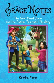 The Good Deed Crew and the Easter Trumpet Mystery - Book #4 of the Grace Notes