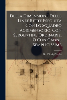 Paperback Della Dimensione Delle Linee Rette Eseguita Con Lo Squadro Agrimensorio, Con Sergentine Ordinarie, Ò Con Canne Semplicissime [Italian] Book