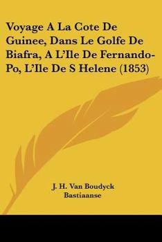 Paperback Voyage A La Cote De Guinee, Dans Le Golfe De Biafra, A L'Ile De Fernando-Po, L'Ile De S Helene (1853) [French] Book
