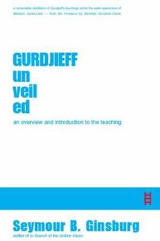 Paperback Gurdjieff Unveiled: An Overview and Introduction to Gurdjieff's Teaching Book