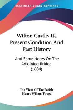 Paperback Wilton Castle, Its Present Condition And Past History: And Some Notes On The Adjoining Bridge (1884) Book