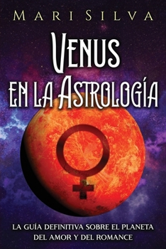 Paperback Venus en la Astrología: La guía definitiva sobre el planeta del amor y del romance [Spanish] Book