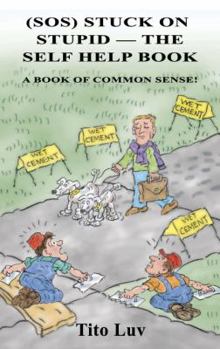 Paperback (SOS) Stuck On Stupid -- The Self Help Book: A Book of Common Sense! Book