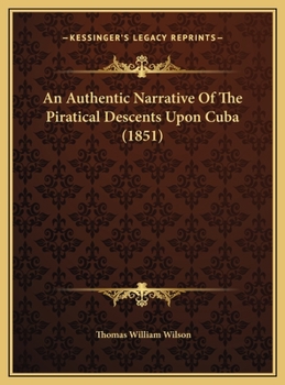 Hardcover An Authentic Narrative Of The Piratical Descents Upon Cuba (1851) Book