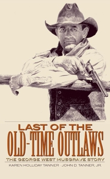 Hardcover Last of the Old-Time Outlaws: The George West Musgrave Story Book