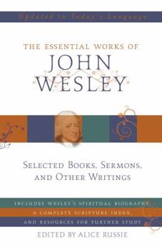 Hardcover The Essential Works of John Wesley: Selected Sermons, Essays, and Other Writings Book