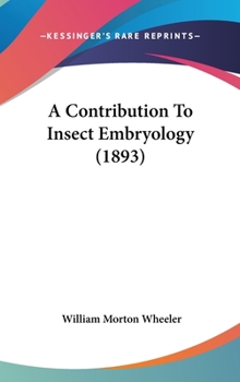 Hardcover A Contribution To Insect Embryology (1893) Book