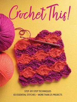 Paperback Crochet This!: Step-By-Step Techniques, 65 Essential Stitches, More Than 25 Projects Book