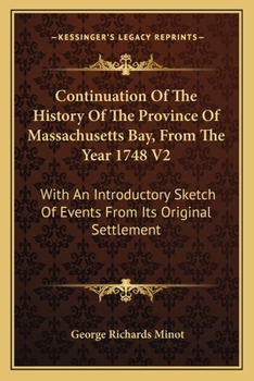 Paperback Continuation Of The History Of The Province Of Massachusetts Bay, From The Year 1748 V2: With An Introductory Sketch Of Events From Its Original Settl Book