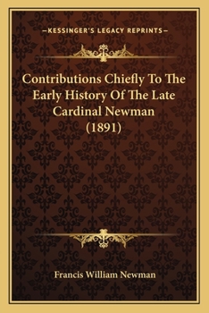 Paperback Contributions Chiefly To The Early History Of The Late Cardinal Newman (1891) Book