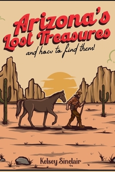 Paperback Arizona's Lost Treasures: And How to Find Them! Book