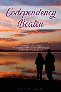 Paperback Codependency Beaten: Living the Great Quest The 12 steps and the journey from letting go, to healing and forgiveness Book