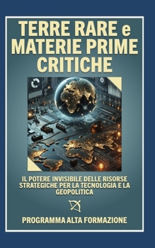 Paperback Terre Rare e Materie Prime Critiche: il potere invisibile delle risorse strategiche per la tecnologia e la geopolitica [Italian] Book