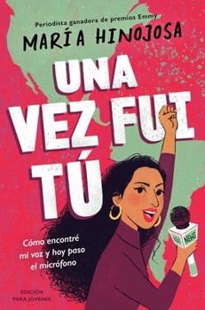 Paperback Una Vez Fui Tú -- Edición Para Jóvenes (Once I Was You -- Adapted for Young Readers): Cómo Encontré Mi Voz Y Hoy Paso El Micrófono [Spanish] Book