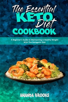 Paperback The Essential Keto Diet Cookbook: A Beginner's Guide to Maintaining A Healthy Weight With The Ketogenic Diet Book