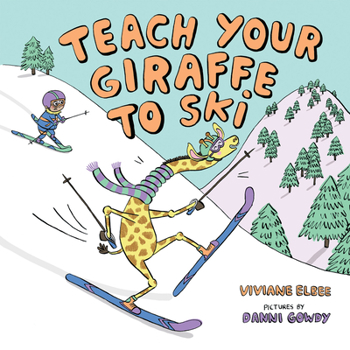 Hardcover Teach Your Giraffe to Ski Book