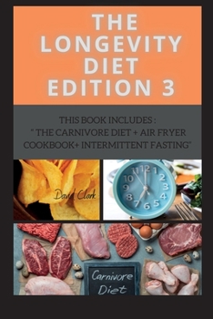 Paperback The Longevity Diet Edition 3: This Book Includes: The Carnivore Diet + Air Fryer Cookbook+ Intermittent Fasting Book