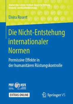 Paperback Die Nicht-Entstehung Internationaler Normen: Permissive Effekte in Der Humanitären Rüstungskontrolle [German] Book