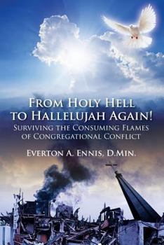 Paperback From Holy Hell to Hallelujah Again! Surviving the Consuming Flames of Congregational Conflict Book