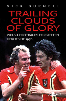 Paperback Trailing Clouds of Glory: Welsh Football's Forgotten Heroes of 1976 Book
