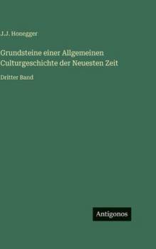 Grundsteine einer Allgemeinen Culturgeschichte der Neuesten Zeit: Dritter Band