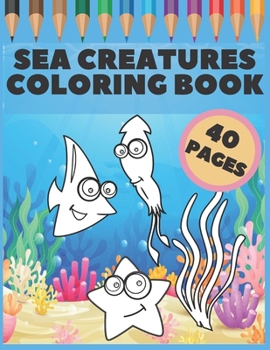 Paperback Sea Creatures Coloring Book: Great Gift For Kids, Boys & Girls, Featuring 40 Pages With Ocean Animals & Underwater Life (dolphins, sharks, crabs un [Large Print] Book