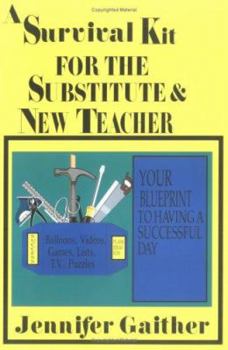 Paperback A Survival Kit for the Substitute & New Teacher: Your Blueprint to Having a Successful Day Book