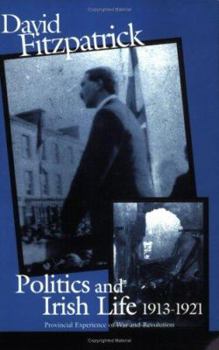 Paperback Politics and Irish Life 1913-21: Provincial Experiences of War and Revolution Book
