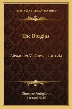 Paperback The Borgias: Alexander VI, Caesar, Lucrezia Book