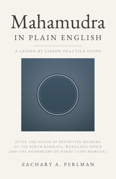 Mahamudra In Plain English: A Beginner's Guide To Calm Abiding, Insight, And The Four Yogas