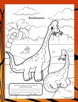 Primary Composition Notebook Handwriting Story Paper: K-2 Grades School Exercise Book | 60 Dotted Mid-Line and Picture Space | 60 Handwriting Practice ... | Brachiosaurus Dinosaur Cover to Colour