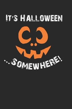 It's Halloween Somewhere Cute Funny Year Round Halloween 120 Page Notebook Lined Journal