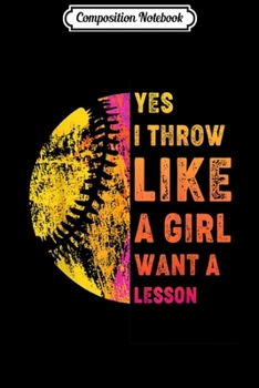 Paperback Composition Notebook: Yes i throw like a girl want a lesson Softball s Journal/Notebook Blank Lined Ruled 6x9 100 Pages Book