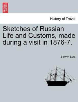 Paperback Sketches of Russian Life and Customs, Made During a Visit in 1876-7. Book